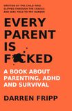 Every Parent Is F*cked: A Book About Parenting, ADHD and Survival