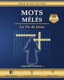 Mots Mêlés La Vie de Jésus: 50 grilles chronologiques pour découvrir et comprendre chaque étape de sa vie — avec explications, Le saviez-vous ? et quiz final