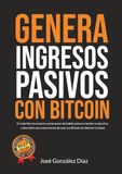 GENERA INGRESOS PASIVOS CON BITCOIN: En este libro te muestro cómo pasar de holder pasivo a holder productivo y descubrir una nueva forma de usar tus Bitcoin sin destruir tu base
