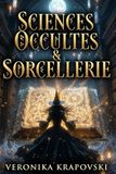 SCIENCES OCCULTES & SORCELLERIE Sortilèges et Secrets Interdits de la Haute Magie: Grimoire Ultime des Sciences Occultes : Rituels, Invocations et Secrets de la Sorcellerie Ancestrale
