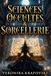SCIENCES OCCULTES & SORCELLERIE Sortilèges et Secrets Interdits de la Haute Magie: Grimoire Ultime des Sciences Occultes : Rituels, Invocations et Secrets de la Sorcellerie Ancestrale