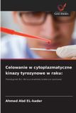 Celowanie OmniScriptum SRL Celowanie w cytoplazmatyczne kinazy tyrozynowe w raku:: Paradygmat Bcr-Abl w przewlek¿ej bia¿aczce szpikowej