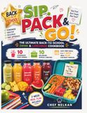 SIP, PACK & GO! (THE ULTIMATE BACK-TO-SCHOOL DRINK & LUNCHBOX COOKBOOK)