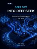 DeepSeek Deep Dive into DeepSeek, Volume II: Systems, Kernels, and Integration