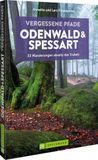 Vergessene Bruckmann Verlag GmbH Vergessene Pfade Odenwald und Spessart: 33 Wanderungen abseits des Trubels