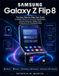 Samsung Galaxy Z Flip 8: The Easy Step-by-Step User Guide to Master Galaxy AI, One UI 9, FlexWindow, Camera Features, Hidden Tips, Productivity & Troubleshooting