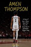 AMEN THOMPSON: A Story of How a Young Talent Rose From His Early Years to Basketball’s Biggest Stage