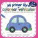 Mi primer libro de colorear vehículos