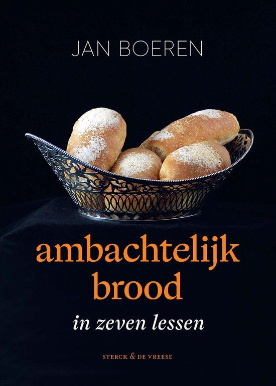 Ambachtelijk Sterck & de Vreese Ambachtelijk brood in zeven lessen
