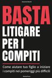 BASTA LITIGARE PER I COMPITI: ADHD - DSA e compiti a casa