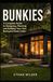 Bunkies: A Complete Guide to Designing, Planning, and Building Your Own Backyard Guest Cabin