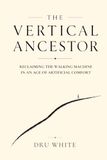 The Vertical Ancestor: Reclaiming the Walking Machine in an Age of Artificial Comfort