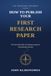 How To Publish Your First Research Paper: The Unwritten Rules of Getting Accepted in International Journals