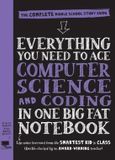Everything Workman Publishing Everything You Need to Ace Computer Science and Coding in One Big Fat Notebook