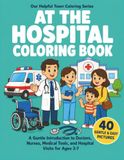 At the Hospital Coloring Book: A Gentle Introduction to Doctors, Nurses, Medical Tools, and Hospital Visits for Ages 3-7