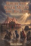 WHERE Independently Published WHERE THE RIVER MEETS THE BIG TOP Paperback