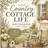 Country Cottage Life Adult Coloring Book