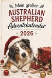 Australian Shepherd Mein großer Australian Shepherd Adventskalender: 24 Türchen voller lustiger Geschichten, überraschendem Wissen, kniffligen Rätseln & Weihnachtszauber ... für alle Australian-Shepherd-Liebhaber