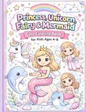 Princess, Unicorn, Fairy, and Mermaid: Cute Coloring Book For Kids Ages 4-8
