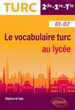 Le ELLIPSES Le vocabulaire turc au lycée B1-B2: 2de-1re-Tle – B1-B2 Paperback