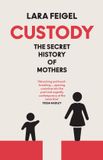 Custody: William Collins Custody: The Secret History of Mothers Hardcover