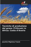 Tecniche di produzione del grano (Triticum) in Africa: Costa d'Avorio