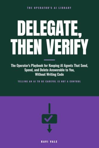 Delegate, Icecat Delegate, Then Verify: The Operator's Playbook for Keeping AI Agents That Send, Spend, and Delete Answerable to You, Without Writing Code