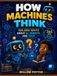 How Icecat How Machines Think: 100,000 Whys About AI, Robots, and Tech: 365 Whys, One a Day for a Whole Year: Full-Color Answers About Chatbots, Robots, Screens, and Everyday Machines (Ages 7 to 12)