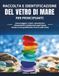 Raccolta e Identificazione Del Vetro di Mare per Principianti: Come leggere i colori, autenticare i ritrovamenti e trasformare ogni bassa marea in una gratificante ricerca sulla costa