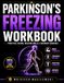 Parkinson's Freezing Workbook: Practical Cueing, Walking Drills & Recovery Exercises
