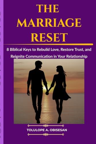 THE MARRIAGE RESET: 8 Biblical Keys to Rebuild Love, Restore Trust, and Reignite Communication in Your Relationship