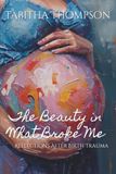 The Beauty in what Broke Me: Reflections After Birth Trauma