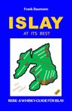 Islay at its Best: Der Reise- & Whisky-Guide für Islay (Deutsch)