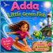 Adda and the Little Green Fish: A Story About Kindness, Nature and Family