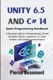 Unity Independently Published Unity 6.5 and C# 14 Game Programming Handbook