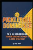 Pickleball Dominance: The 30-Day DUPR Accelerator: From Intermediate Player to 4.0 Pro Strategist