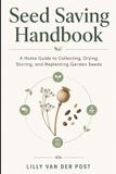 Seed Independently Published Seed Saving Handbook: A Home Guide to Collecting, Drying, Storing, and Replanting Garden Seeds