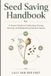 Seed Independently Published Seed Saving Handbook: A Home Guide to Collecting, Drying, Storing, and Replanting Garden Seeds