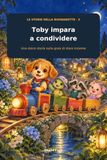 Toby impara a condividere: Una dolce storia sulla gioia di stare insieme