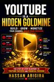 YouTube Is a Hidden Goldmine: How to Build a Profitable YouTube Channel, Grow an Audience, and Create Multiple Streams of Income in the Creator Economy