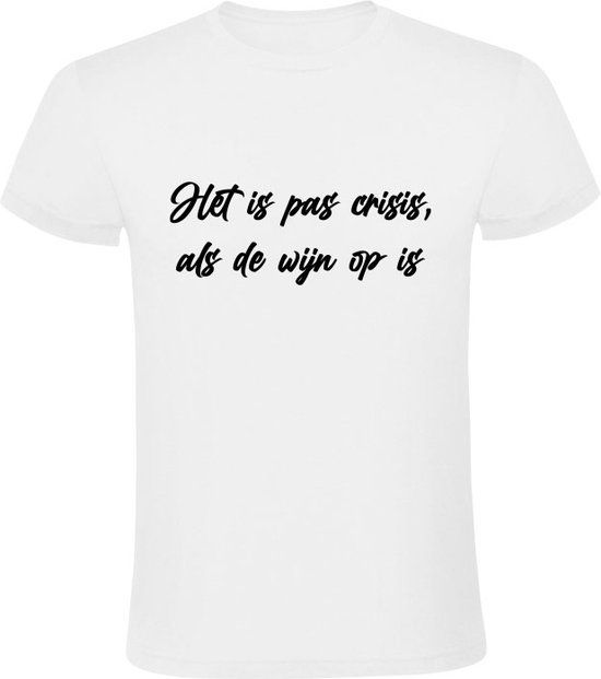 Het is pas crisis, als de wijn op is Heren T-shirt Wit 2XL