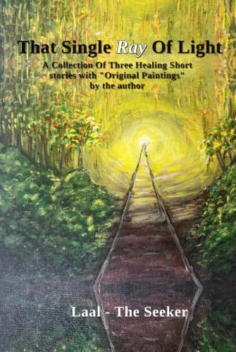 That Single Ray Of Light: A Collection of Three Healing Short stories with "Original Paintings"