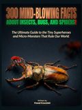 300 Mind-Blowing Facts About Insects, Bugs, and Spiders!