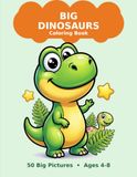 Big Dinosaurs Big Dinosaurs Coloring Book: 50 Big and Friendly Dinosaur Pictures for Kids Ages 4-8