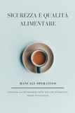 Sicurezza e qualità alimentare: Metodo pratico per lavorare correttamente nelle attività alimentari, senza burocrazia