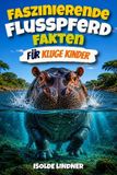 Faszinierende Independently Published Faszinierende Flusspferd-Fakten für kluge Kinder