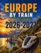 EUROPE BY TRAIN TRAVEL GUIDE 2026 / 2027