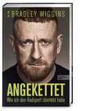 Angekettet: Edel Sports Angekettet: Wie ich den Radsport überlebt habe | Die Autobiografie von Radsport-Ikone Bradley Wiggins | Der Tour-de-France-Sieger, der tief fiel