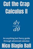 Cut the Crap Calculus II: An anything but fancy guide through advanced calculus