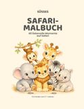 SÜSSES SAFARI-MALBUCH: 40 liebevolle Momente auf Safari für Kinder von 3–7 Jahren